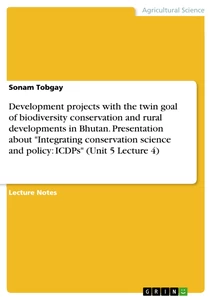 Title: Development projects with the twin goal of biodiversity conservation and rural developments in Bhutan. Presentation about "Integrating conservation science and policy: ICDPs" (Unit 5 Lecture 4)