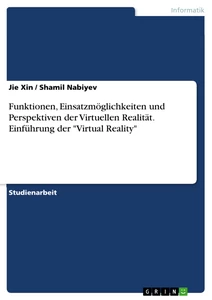 Title: Funktionen, Einsatzmöglichkeiten und Perspektiven der Virtuellen
Realität. Einführung der "Virtual Reality"
