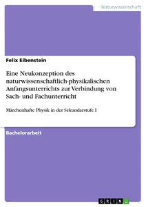 Titel: Eine Neukonzeption des naturwissenschaftlich-physikalischen Anfangsunterrichts zur Verbindung von Sach- und Fachunterricht