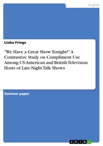 Title: "We Have a Great Show Tonight!" A Contrastive Study on Compliment Use Among US-American and British Television Hosts of Late-Night Talk Shows