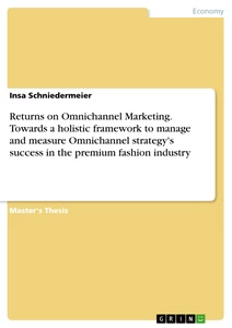 Title: Returns on Omnichannel Marketing. Towards a holistic framework to manage and measure Omnichannel strategy's success in the premium fashion industry