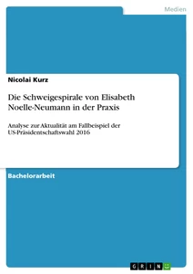 Titel: Die Schweigespirale von Elisabeth Noelle-Neumann in der Praxis