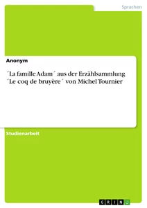 Titel: ´La famille Adam´ aus der Erzählsammlung ´Le coq de bruyère´ von Michel Tournier