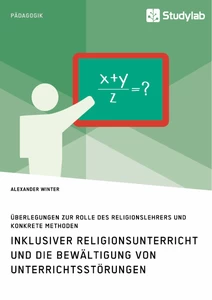 Titel: Inklusiver Religionsunterricht und die Bewältigung von Unterrichtsstörungen