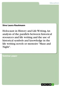 Titel: Holocaust in History and Life Writing. An analysis of the parallels between historical resources and life writing and the use of historical symbols and knowledge in the life writing novels or memoirs "Maus and Night".