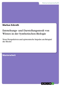 Titre: Entstehungs- und Darstellungsmodi von Wissen in der Synthetischen Biologie