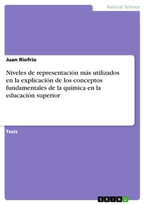 Titel: Niveles de representación más utilizados en la explicación de los conceptos fundamentales de la química en la educación superior