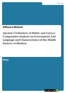 Title: Ancient Civilization of Hittite and Greece. Comparative Analysis on Government, Law Language and Characteristics of the Middle Eastern civilization