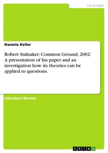 Titel: Robert Stalnaker: Common Ground, 2002: A presentation of his paper and an investigation how its theories can be applied to questions.