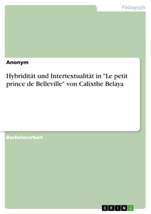 Title: Hybridität und Intertextualität in "Le petit prince de Belleville" von Calixthe Belaya