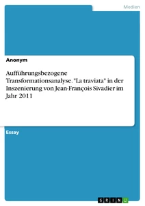 Titre: Aufführungsbezogene Transformationsanalyse. "La traviata" in der Inszenierung von Jean-François Sivadier im Jahr 2011