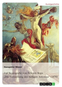 Titel: Zur Ikonografie von Felicien Rops' "Die Versuchung des heiligen Antonius" (1878)