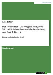 Titel: Der Hofmeister - Das Original von Jacob Michael Reinhold Lenz und die Bearbeitung von Bertolt Brecht