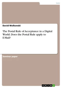 Title: The Postal Rule of Acceptance in a Digital World. Does the Postal Rule apply to E-Mail?