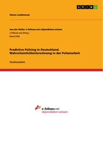 Title: Predictive Policing in Deutschland. Wahrscheinlichkeitsrechnung in der Polizeiarbeit