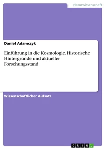 Titel: Einführung in die Kosmologie. Historische Hintergründe und aktueller Forschungsstand