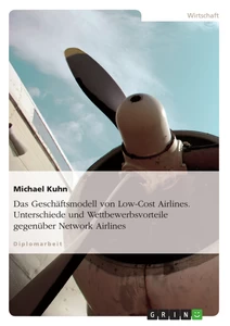 Title: Das Geschäftsmodell von Low-Cost Airlines. Unterschiede und Wettbewerbsvorteile gegenüber Network Airlines