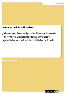 Titel: Jahresabschlussanalyse des Vereins Borussia Dortmund. Zusammenhang zwischen sportlichem und wirtschaftlichem Erfolg