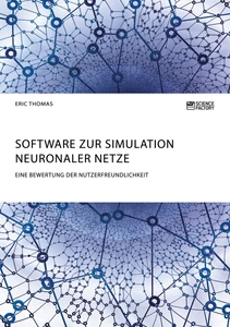 Title: Software zur Simulation Neuronaler Netze. Eine Bewertung der Nutzerfreundlichkeit