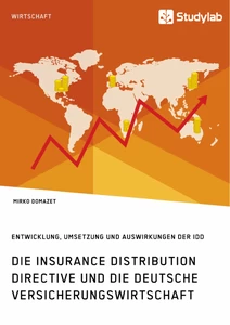 Titel: Die Insurance Distribution Directive und die deutsche Versicherungswirtschaft. Entwicklung, Umsetzung und Auswirkungen der IDD