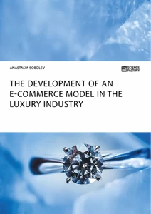Titel: The Development of an E-Commerce Model in the Luxury Industry