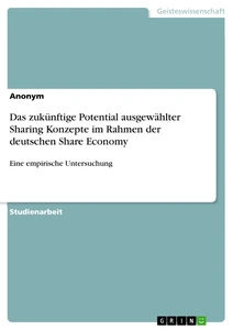 Titel: Das zukünftige Potential ausgewählter Sharing Konzepte im Rahmen der deutschen Share Economy