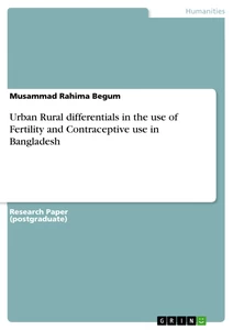Title: Urban Rural differentials in the use of Fertility and Contraceptive use in Bangladesh