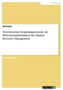 Title: Non-monetäre Vergütungssysteme als Motivationsinstrument des Human Resource Management