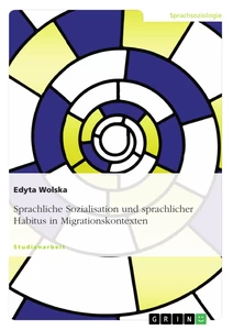 Titel: Sprachliche Sozialisation und sprachlicher Habitus in Migrationskontexten