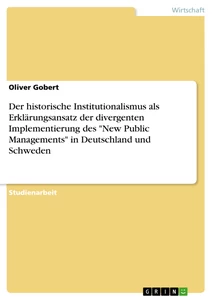 Titel: Der historische Institutionalismus als Erklärungsansatz der divergenten Implementierung des "New Public Managements" in Deutschland und Schweden