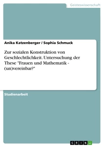 Titel: Zur sozialen Konstruktion von Geschlechtlichkeit. Untersuchung der These "Frauen und Mathematik - (un)vereinbar?"