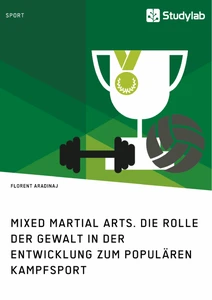 Title: Mixed Martial Arts. Die Rolle der Gewalt in der Entwicklung zum populären Kampfsport