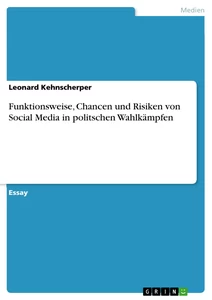 Titel: Funktionsweise, Chancen und Risiken von Social Media in politschen Wahlkämpfen