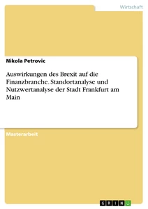 Titel: Auswirkungen des Brexit auf die Finanzbranche. Standortanalyse und Nutzwertanalyse der Stadt Frankfurt am Main