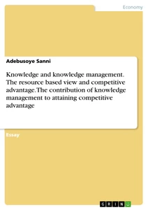 Title: Knowledge and knowledge management. The resource based view and competitive advantage. The contribution of knowledge management to attaining competitive advantage