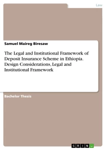Title: The Legal and Institutional Framework of Deposit Insurance Scheme in Ethiopia. Design Considerations, Legal and Institutional Framework