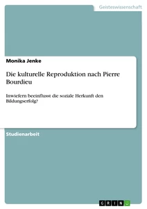 Titel: Die kulturelle Reproduktion nach Pierre Bourdieu