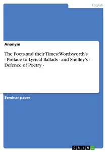 Titel: The Poets and their Times: Wordsworth's - Preface to Lyrical Ballads - and Shelley's - Defence of Poetry -