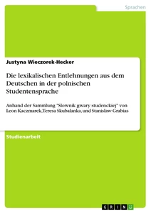 Titel: Die lexikalischen Entlehnungen aus dem Deutschen in der polnischen Studentensprache