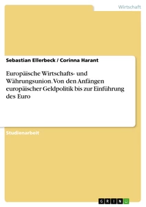 Titel: Europäische Wirtschafts- und Währungsunion. Von den Anfängen europäischer Geldpolitik bis zur Einführung des Euro