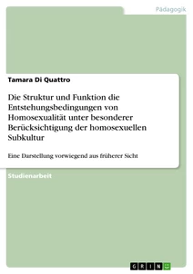 Titel: Die Struktur und Funktion die Entstehungsbedingungen von Homosexualität unter besonderer Berücksichtigung der homosexuellen Subkultur