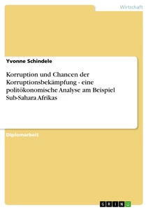 Title: Korruption und Chancen der Korruptionsbekämpfung - eine politökonomische Analyse am Beispiel Sub-Sahara Afrikas