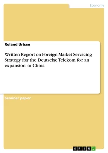 Title: Written Report on Foreign Market Servicing Strategy for the Deutsche Telekom for an expansion in China