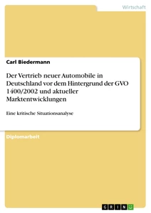 Title: Der Vertrieb neuer Automobile in Deutschland vor dem Hintergrund der GVO 1400/2002 und aktueller Marktentwicklungen