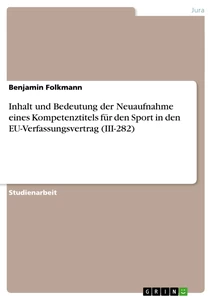 Titel: Inhalt und Bedeutung der Neuaufnahme eines Kompetenztitels für den Sport in den EU-Verfassungsvertrag (III-282)