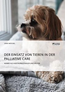 Titel: Der Einsatz von Tieren in der Palliative Care