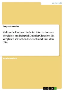 Titel: Kulturelle Unterschiede im internationalen Vergleich am Beispiel DaimlerChrysler. Ein Vergleich zwischen Deutschland und den USA