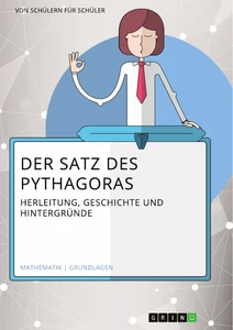 Der Satz des Pythagoras. Herleitung, Geschichte und Hintergründe