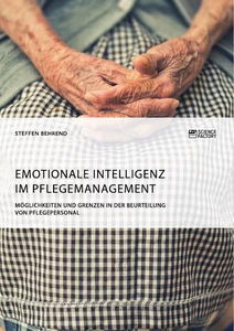 Titel: Emotionale Intelligenz im Pflegemanagement. Möglichkeiten und Grenzen in der Beurteilung von Pflegepersonal