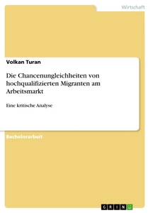 Titel: Die Chancenungleichheiten von hochqualifizierten Migranten am Arbeitsmarkt